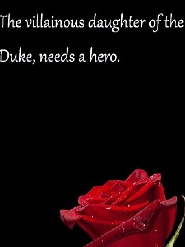 Villainous daughter of the Duke, needs a hero. Book