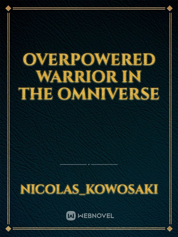 overpowered warrior in the omniverse