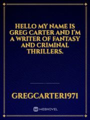 Hello my name is Greg Carter and I’m a writer of fantasy and criminal thrillers. Book