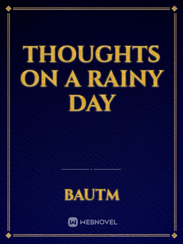 Thoughts on a rainy day
