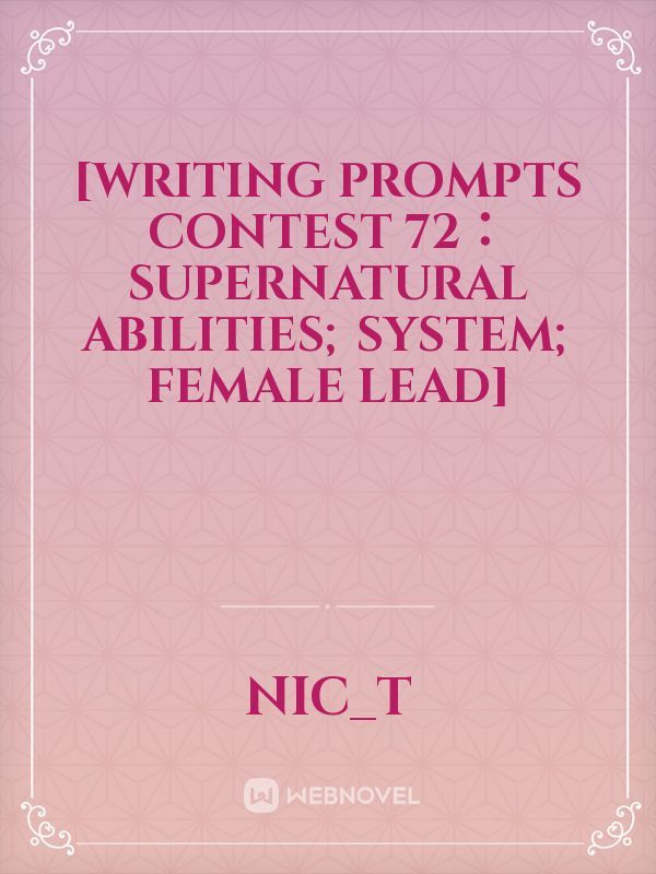 [Writing Prompts Contest 72：Supernatural Abilities; System; Female Lead]