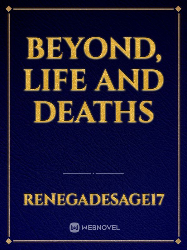 Beyond, Life and Deaths
