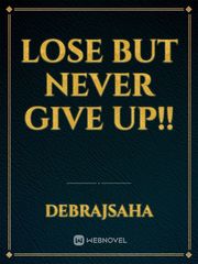 Lose but never give up!! Book