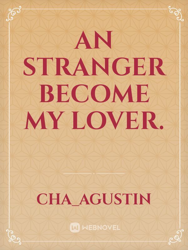 An stranger become my lover.