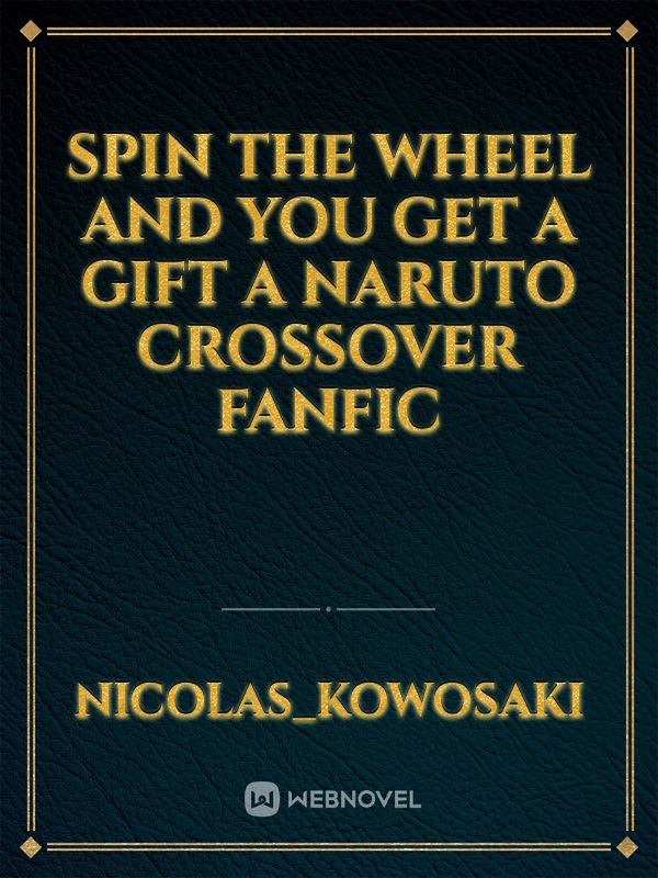 Spin the wheel and you get a gift a naruto crossover fanfic Book
