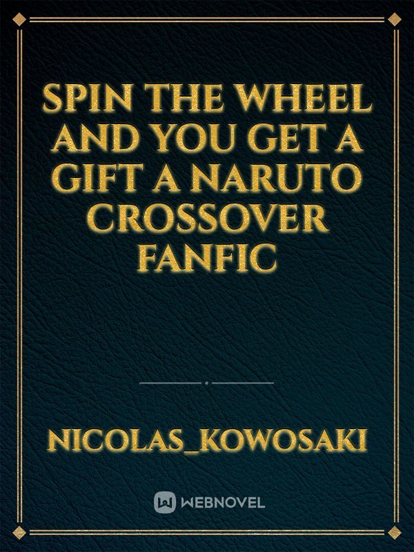 Spin the wheel and you get a gift a naruto crossover fanfic
