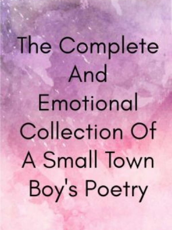 The Complete And Emotional Collection Of A Small Town Boy's Poetry