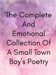 The Complete And Emotional Collection Of A Small Town Boy's Poetry Book