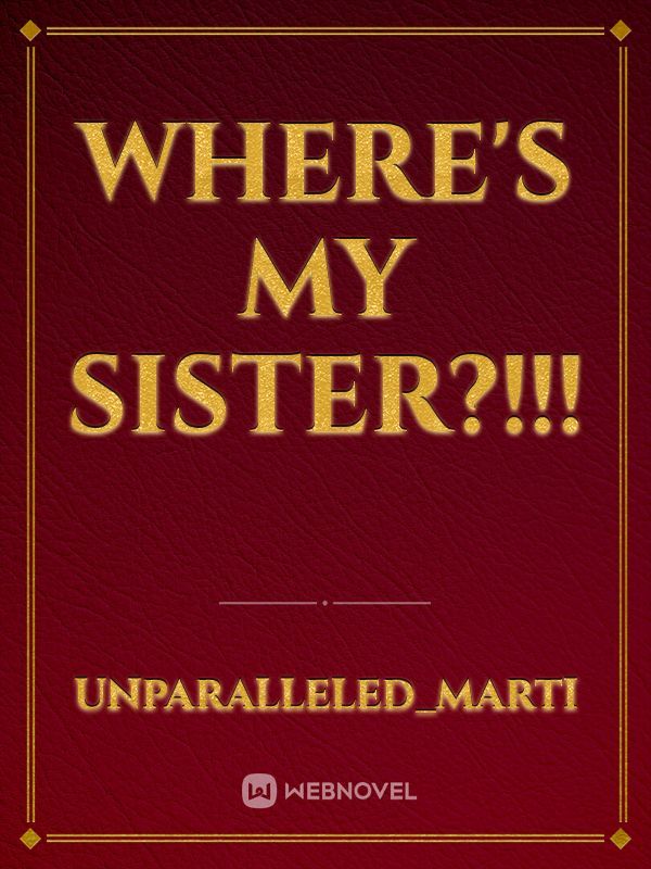 where's my sister?!!!