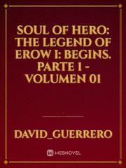 SOUL OF HERO: The Legend Of Erow I: Begins. Parte 1 - Volumen 01 Book