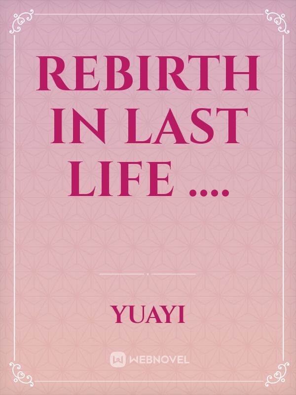 REBIRTH in last life ....