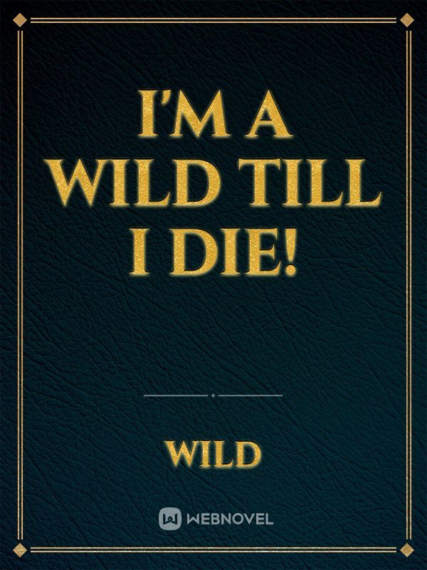 I'm a Wild till I Die! Book