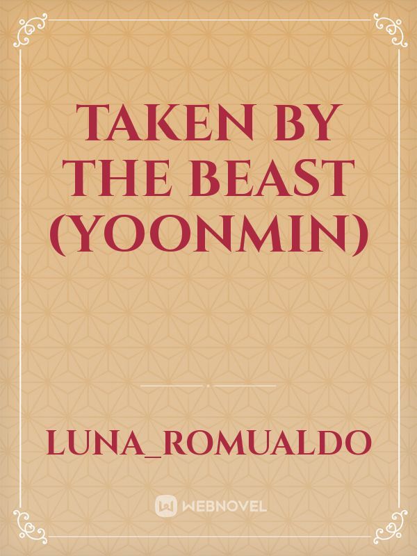 Taken by the beast (yoonmin) Book
