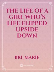 The Life of a girl who’s life flipped upside down Book