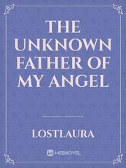 The UNKNOWN Father 
Of My Angel Book