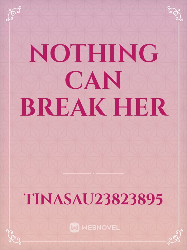 Nothing Can Break her