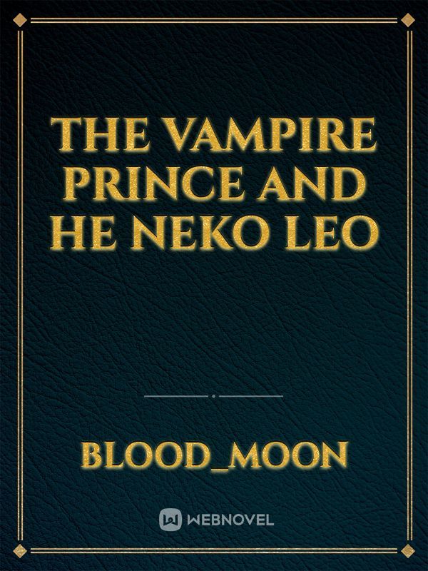The Vampire Prince And He Neko Leo