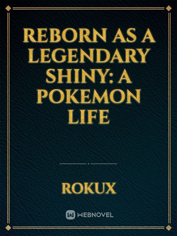 Reborn as a Legendary Shiny: A Pokemon Life Book