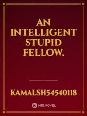 An Intelligent Stupid Fellow. Book