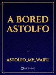 A Bored Astolfo Book