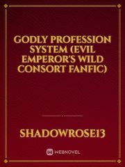 Godly Profession System (Evil Emperor's Wild Consort Fanfic) Book