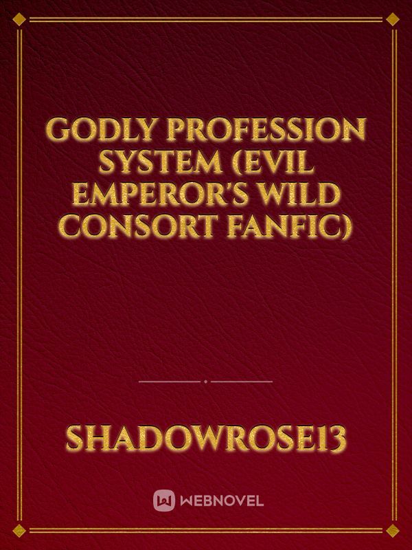 Godly Profession System (Evil Emperor's Wild Consort Fanfic)