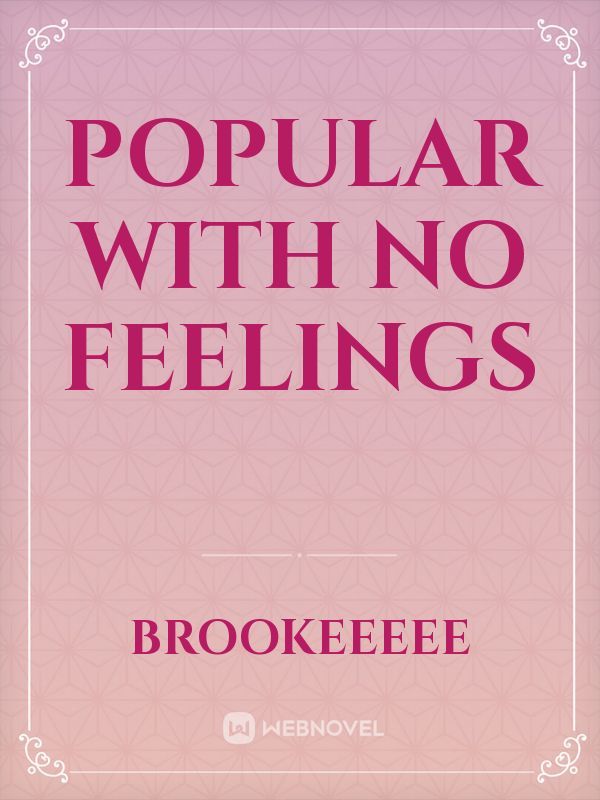 Popular With No Feelings