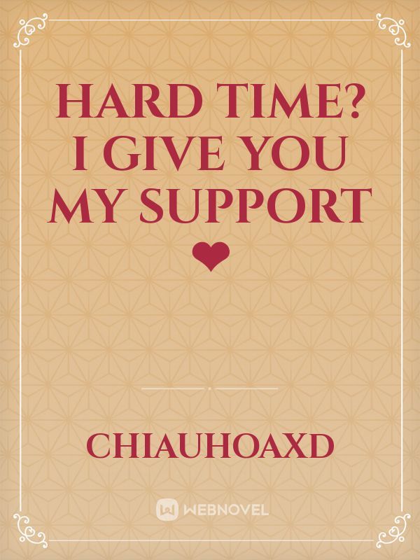 Hard time? I give you my support ❤ Book