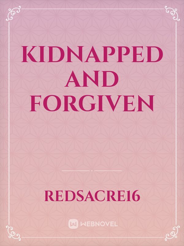 Kidnapped and forgiven