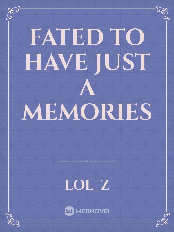 Fated to have just a memories Book