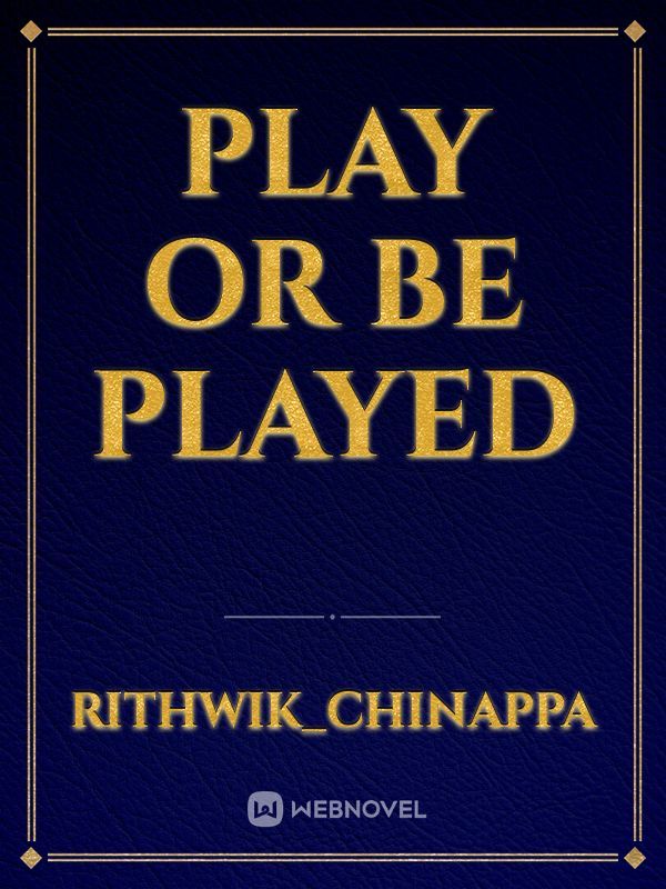 Play or be Played