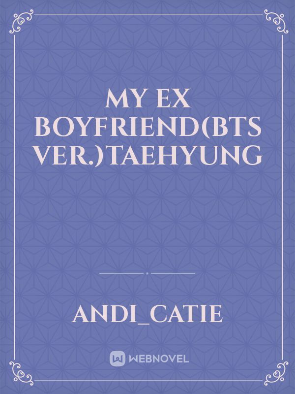 My ex boyfriend(bts ver.)taehyung