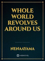 Whole world revolves around us Book