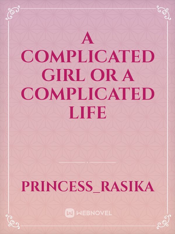 A complicated girl or a complicated life