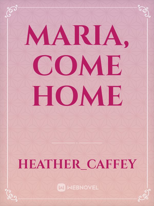 Maria, Come Home