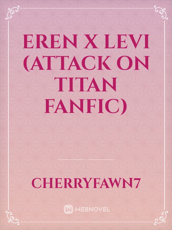 Eren x Levi (Attack On Titan Fanfic)