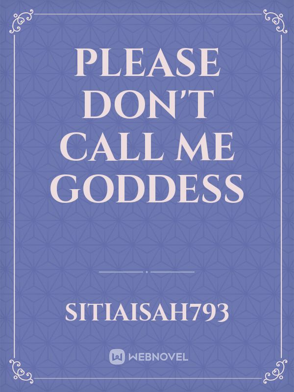 Please Don't Call Me Goddess