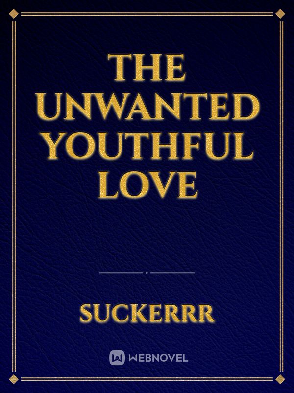 The Unwanted Youthful Love