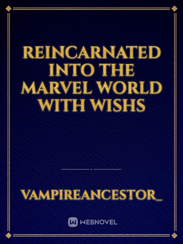 Reincarnated into the marvel world with wishs