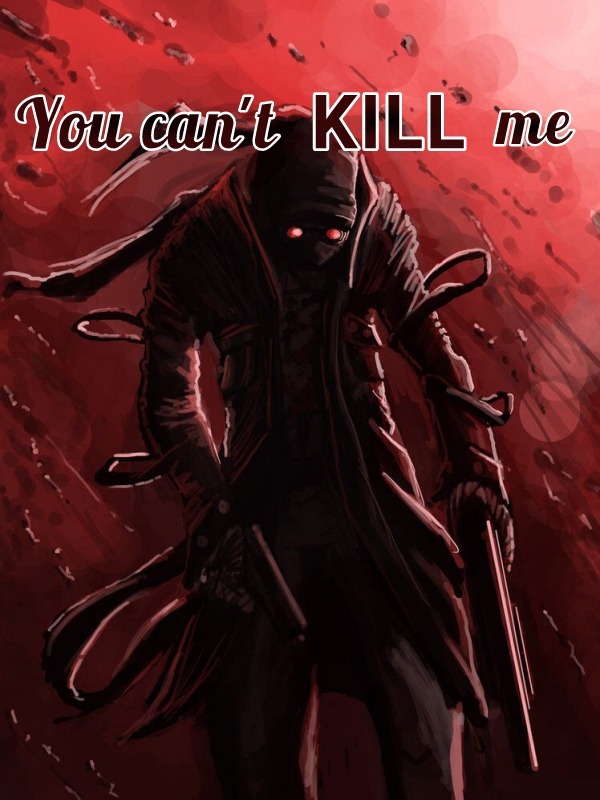 You can't KILL me