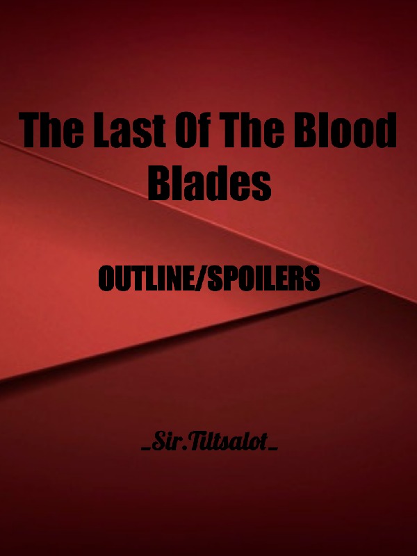 The Last Of The Blood Blades [OUTLINE](SPOILERS) Book