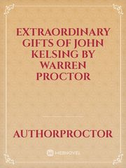 Extraordinary Gifts Of John Kelsing By Warren Proctor Book