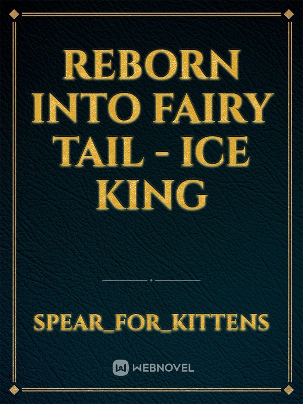 Reborn Into Fairy Tail - Ice King