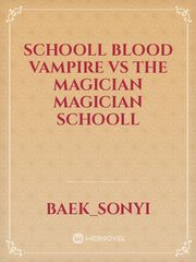 Schooll blood vampire vs The magician magician schooll Book