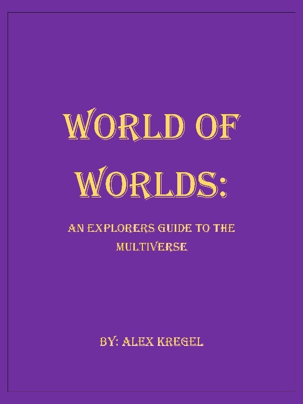 World of Worlds: An Explorers Guide to The Multiverse