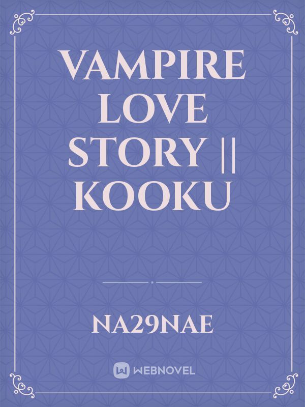 Vampire Love Story || KOOKU