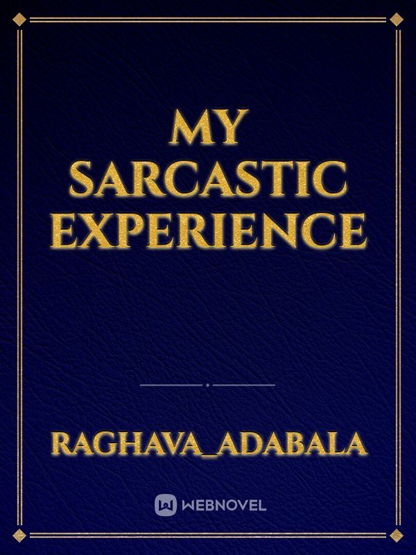 my sarcastic experience