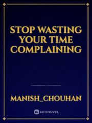 Stop wasting your time complaining Book