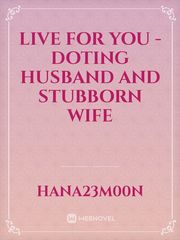 Live for You - doting husband and stubborn wife Book