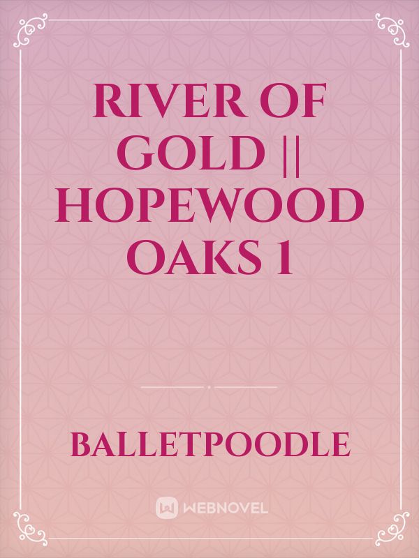 River of Gold || Hopewood Oaks 1